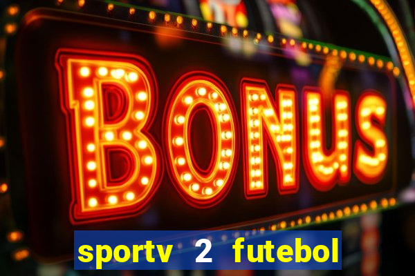 sportv 2 futebol play hd